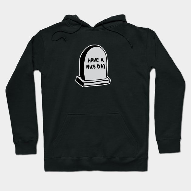 Have A Nice Day - Tomb Hoodie by RadicalLizard